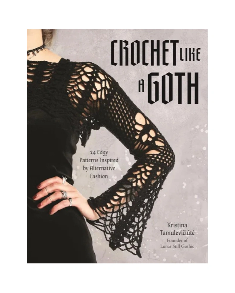 Crochet Like a Goth - 24 Edgy Patterns Inspired by Alternative Fashion