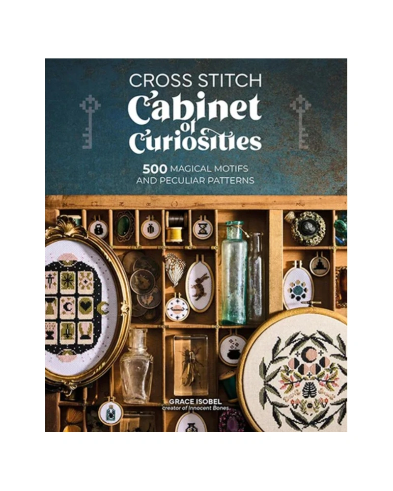 Cross Stitch Cabinet of Curiosities - 500 Magical Motifs and Peculiar Patterns