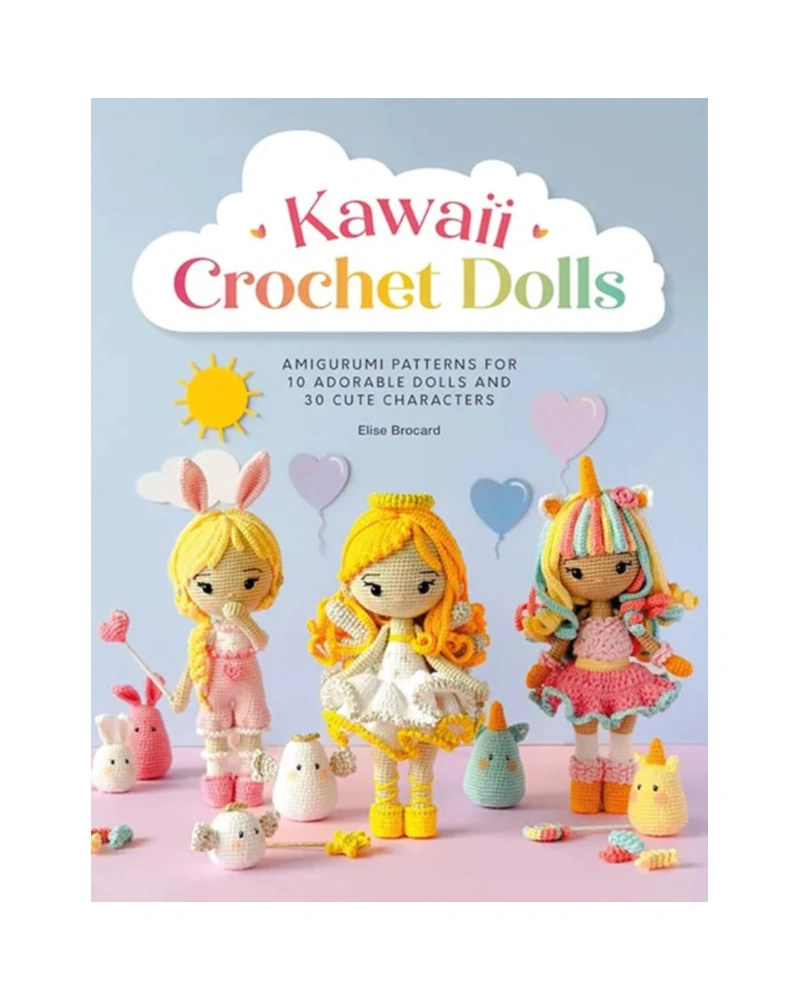 Kawaii Crochet Dolls - Amigurumi Patterns for 10 Adorable Dolls and 30 Cute Characters