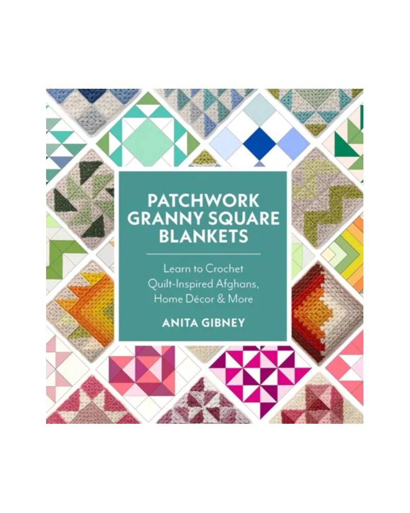 Patchwork Granny Square Blankets - Learn to Crochet Quilt-Inspired Throws, Home Décor &amp; More