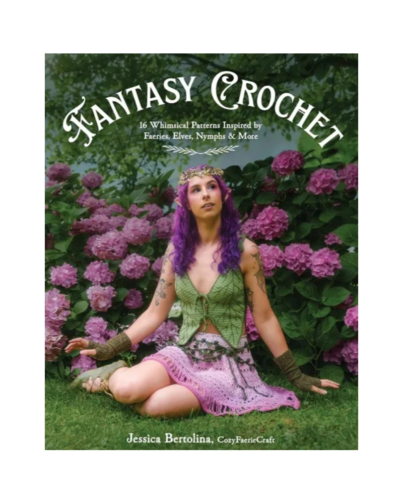 Fantasy Crochet - 16 Whimsical Patterns Inspired by Faeries, Elves, Nymphs &amp; More